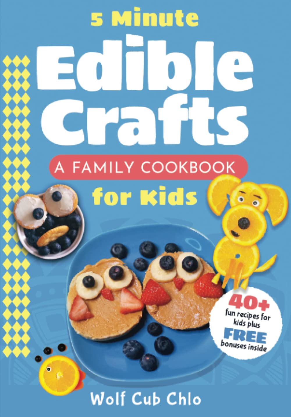 5 Minute Edible Crafts: A Family Cookbook for Kids (fun cookbooks for kids ages 4-9) Cooking & Enjoying