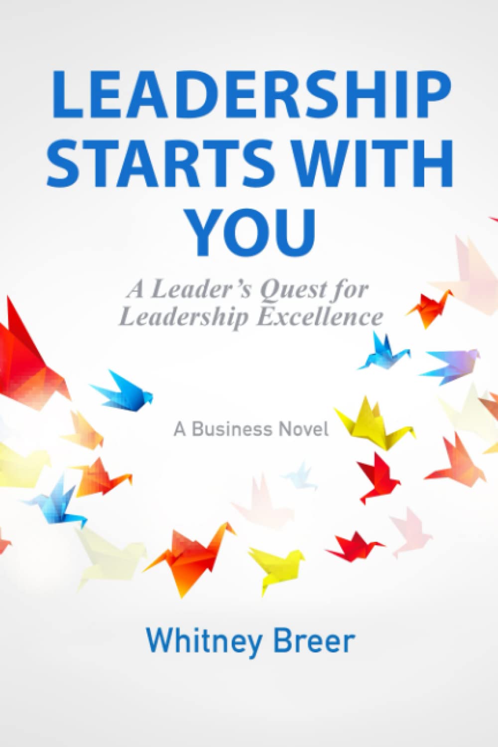 Leadership Starts with You: A Leader's Quest for Leadership Excellence Contemporary literature