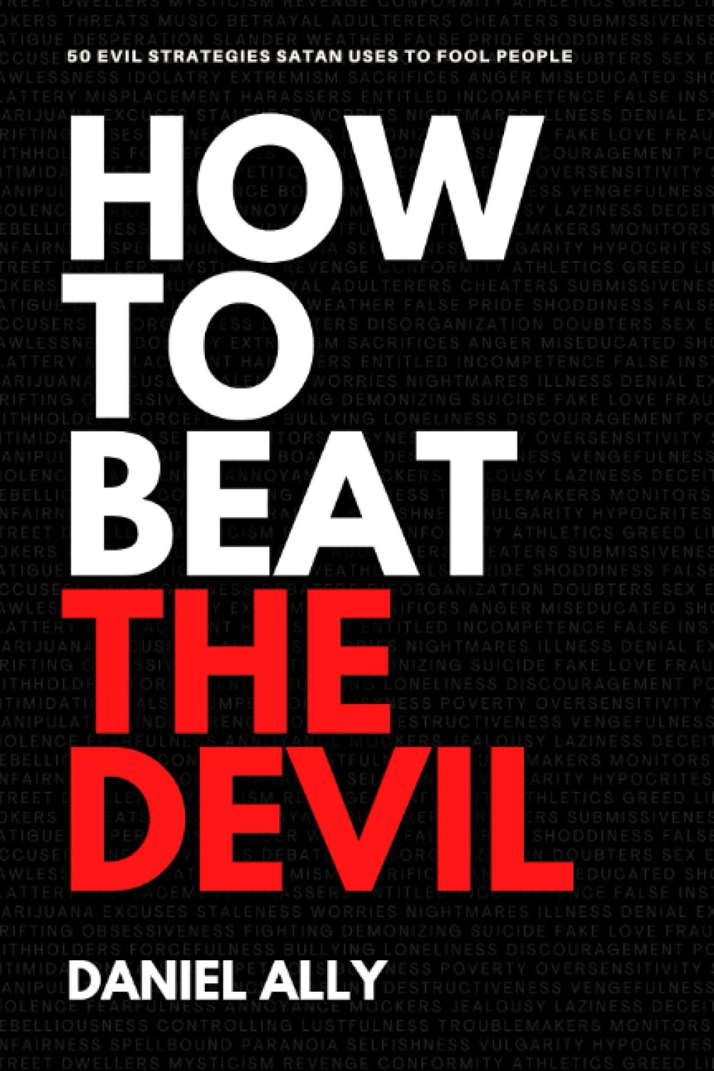 How To Beat The Devil: 50 Evil Strategies Satan Uses to Fool People Self-help
