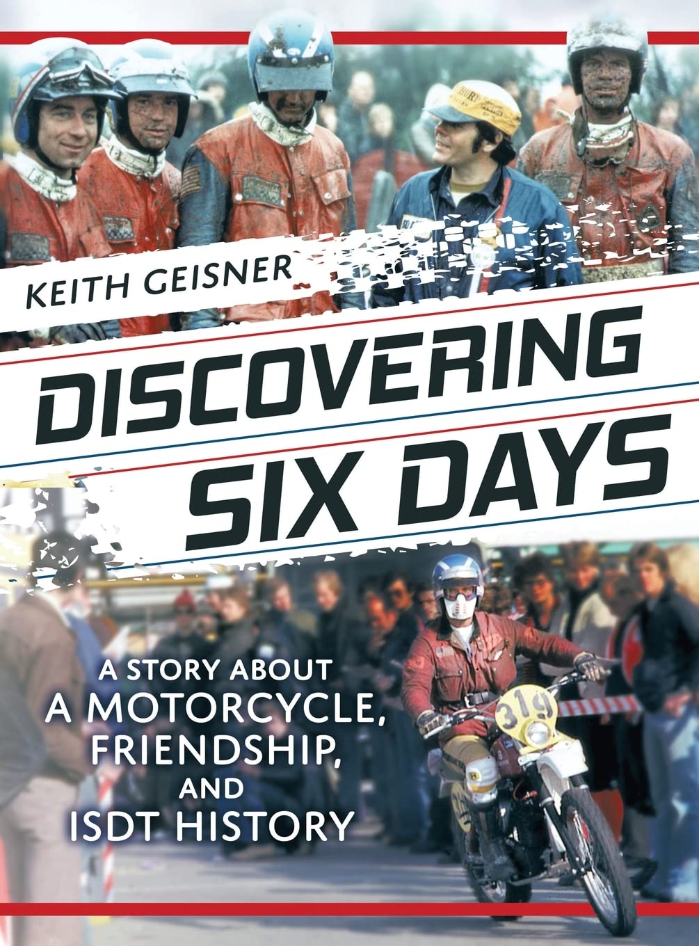 Discovering Six Days: A Story about a Motorcycle, Friendship, and ISDT History Politics & History