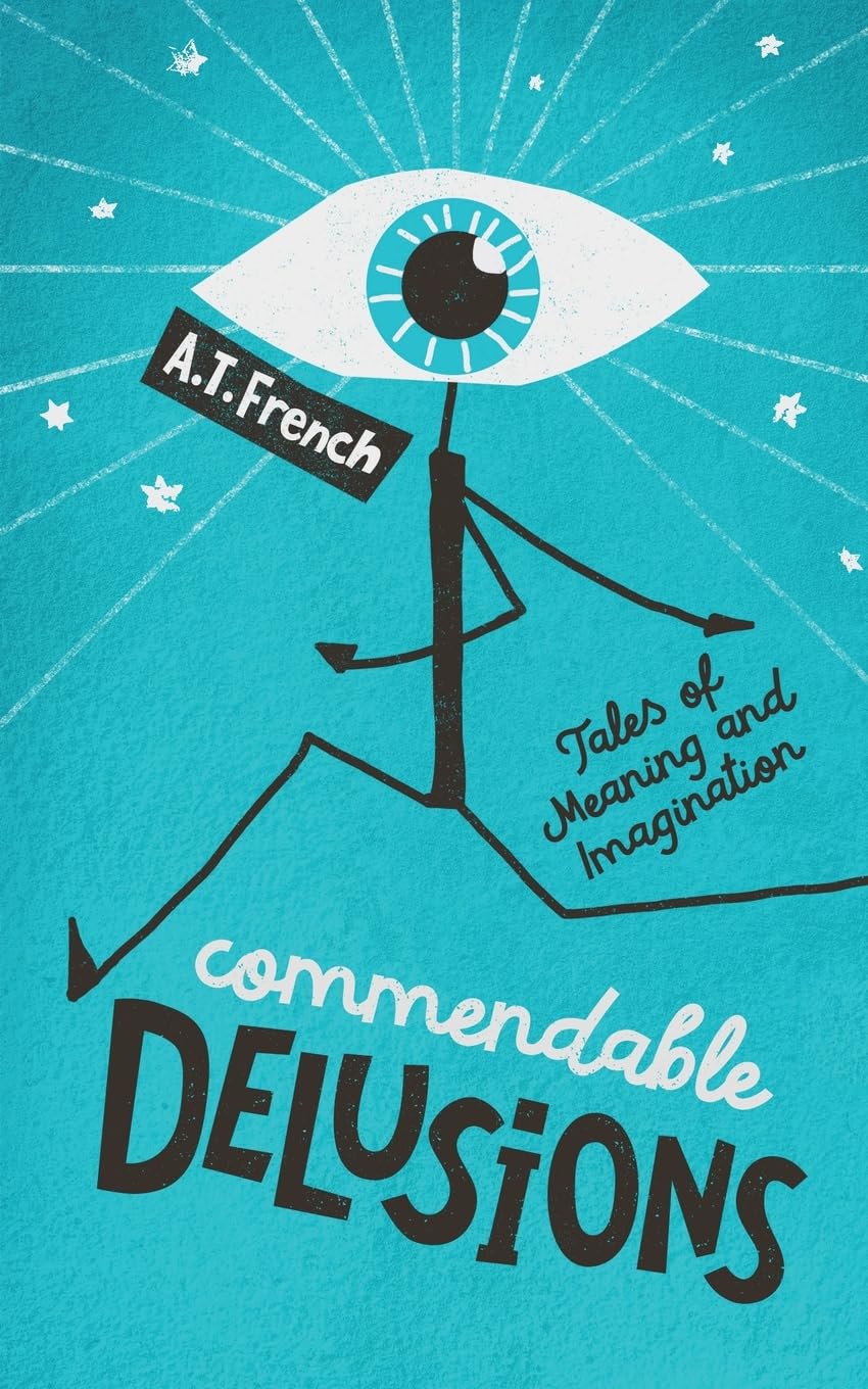 Commendable Delusions: Tales of Meaning and Imagination book