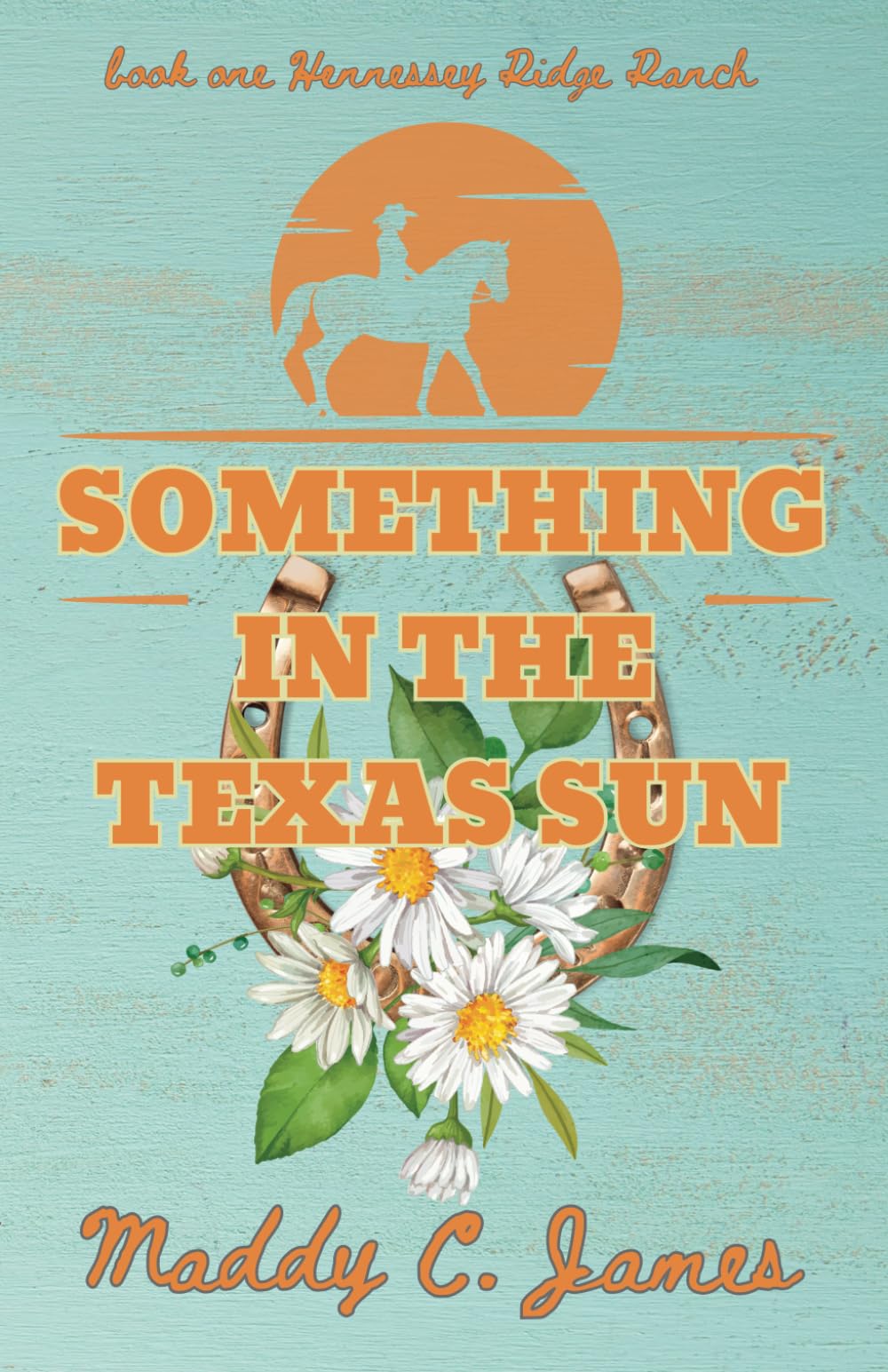 Something In The Texas Sun: Book One Hennessey Ridge Ranch. A small town cowboy romance. Contemporary literature