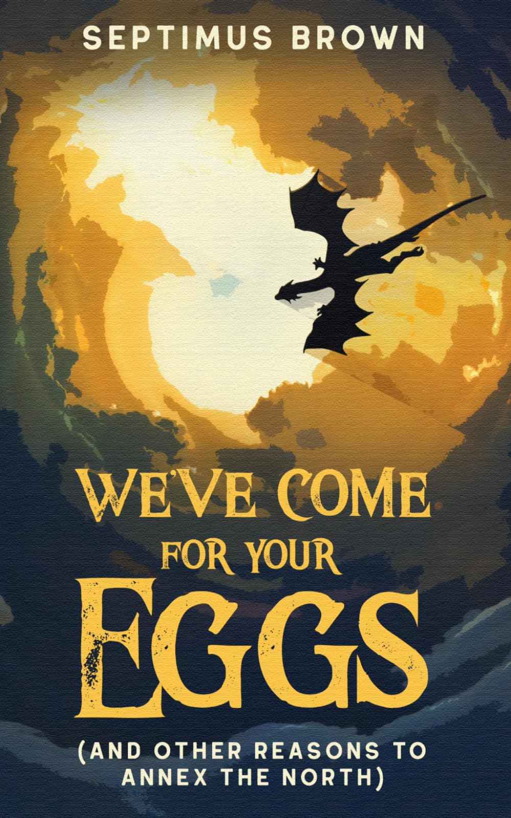 We've Come for Your Eggs (And Other Reasons to Annex the North) Humour & Satire