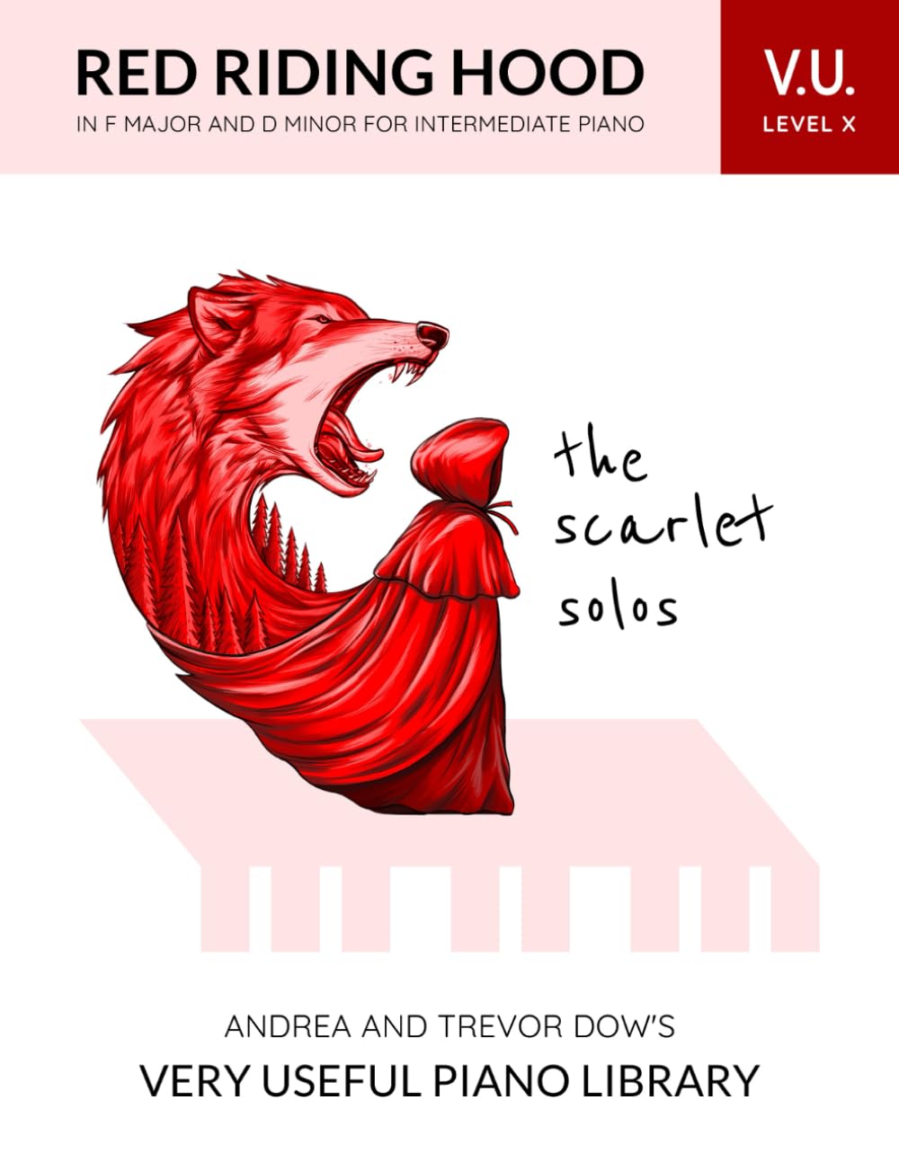The Scarlet Solos, V. U. Level X: Red Riding Hood in F Major and D Minor for Intermediate Piano (Andrea and Trevor Dow's Very Useful Piano Library) Sheet Music
