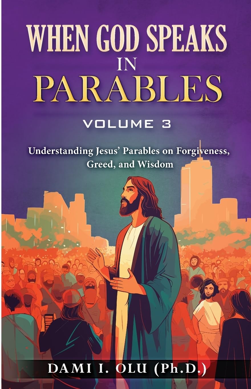 When God Speaks in Parables (Volume 3): Understanding Jesus’ Parables on Forgiveness, Greed, and Wisdom book