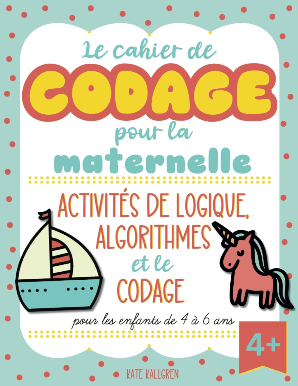 Le cahier de codage pour la maternelle: activités de logique, algorithmes et le codage pour les enfants de 4 à 6 ans book