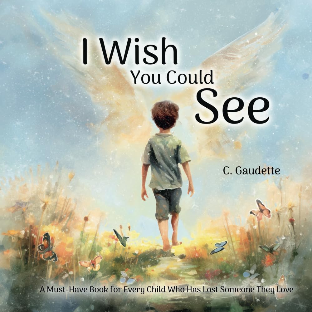 I Wish You Could See - A Must-Have Book for Every Child Who Has Lost Someone They Love Parents & Children