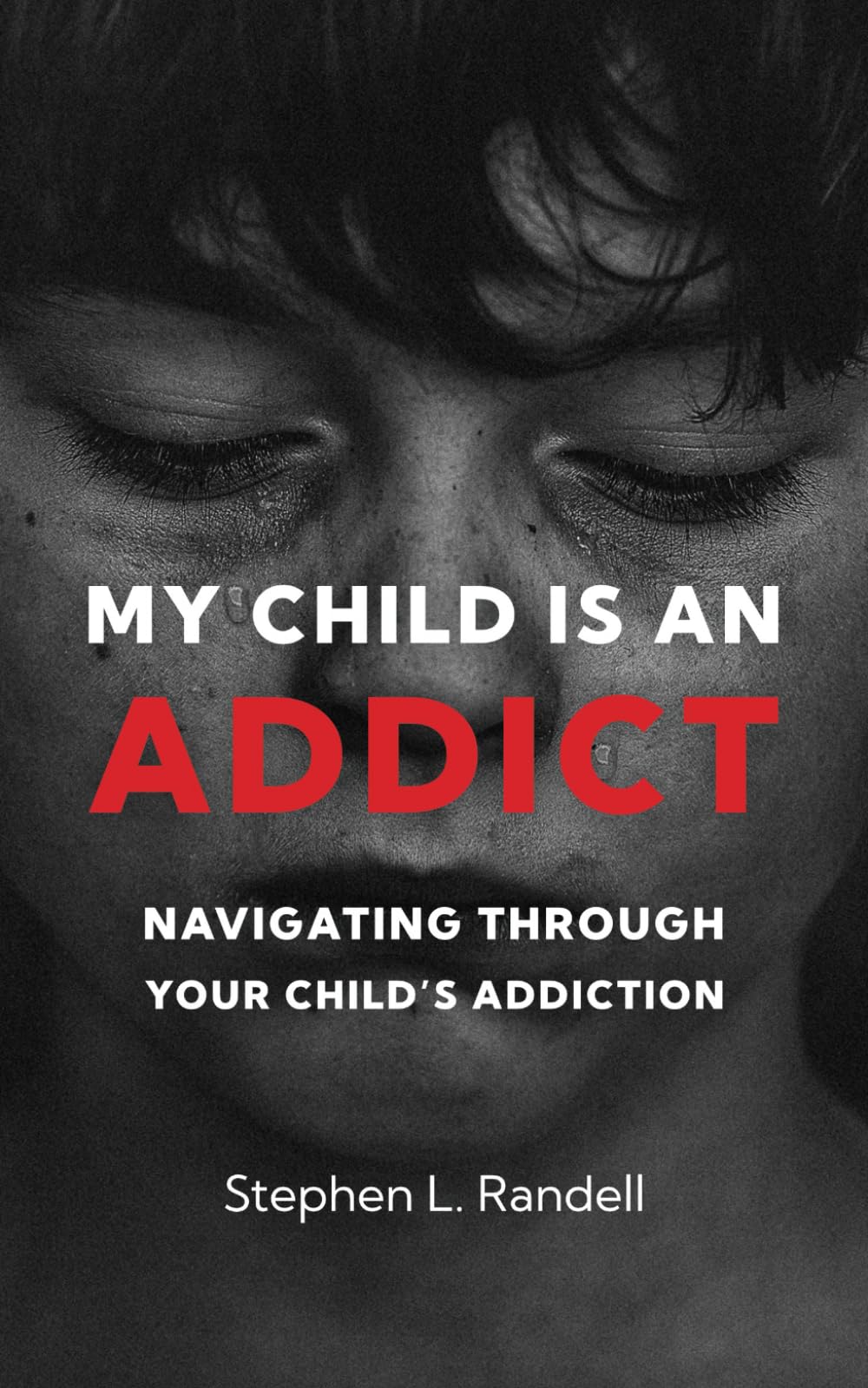 My Child Is An Addict: Navigating Through Your Child's Addiction Health, Nutrition & Fitness
