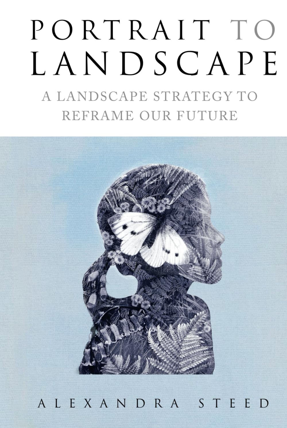 Portrait to Landscape: A Landscape Strategy to Reframe Our Future Architecture