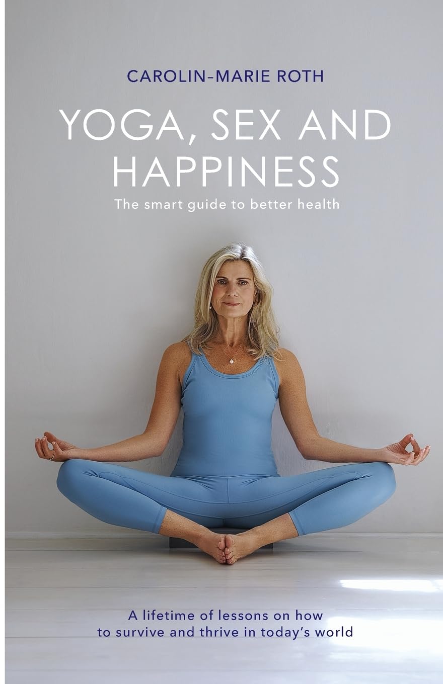 YOGA, SEX AND HAPPINESS: The smart guide to better health Medicine