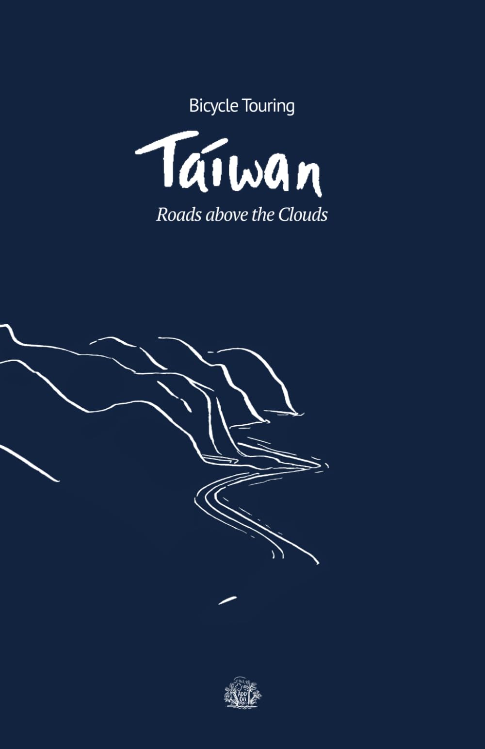 Bicycle Touring Taiwan: Roads above the Clouds touring edition Travelogues