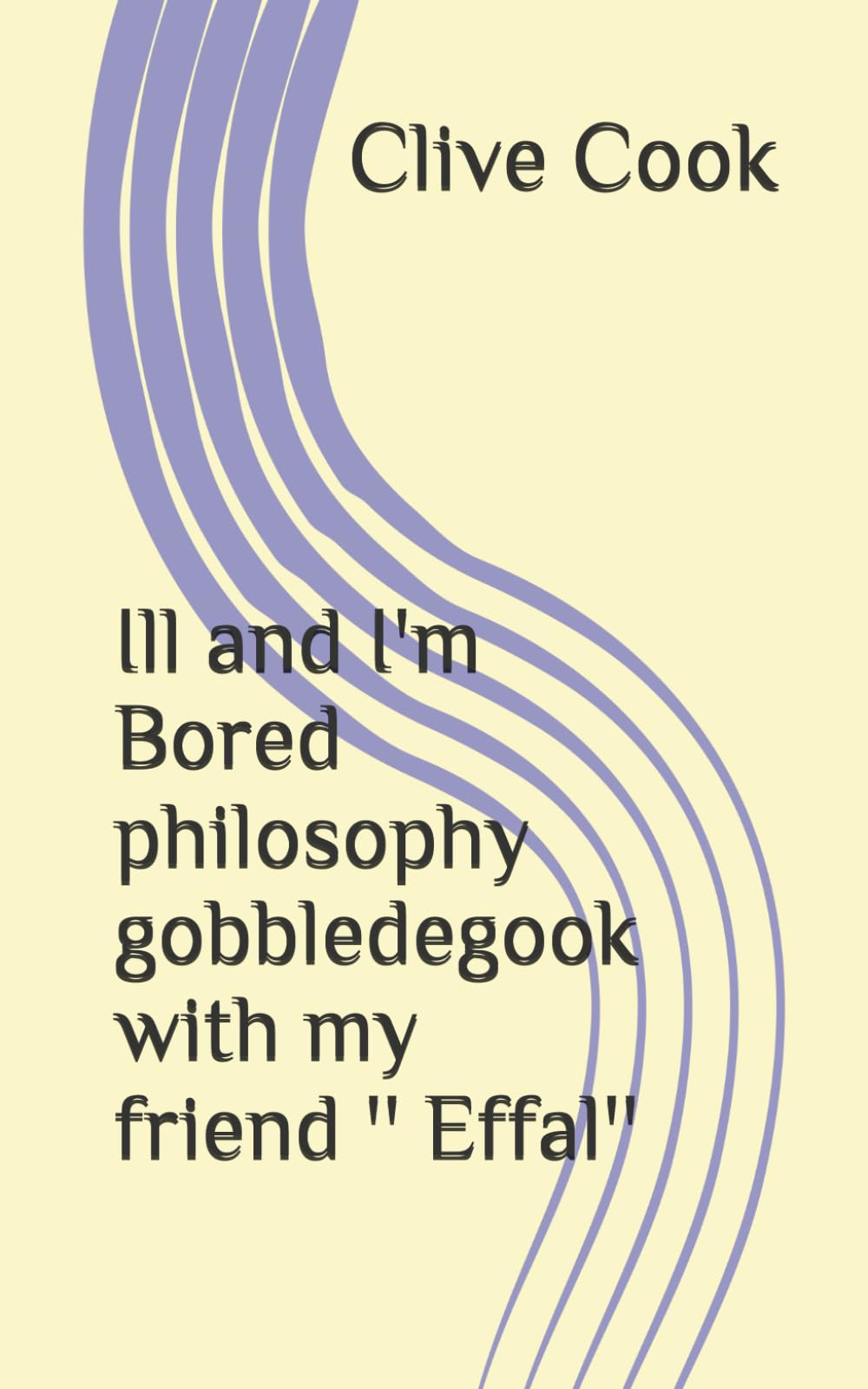 Ill and I'm Bored philosophy gobbledegook with my friend '' Effal'' Philosophy