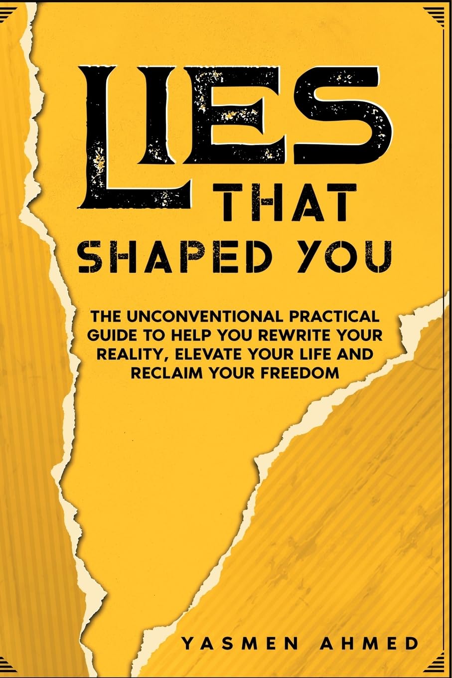 LIES THAT SHAPED YOU: An Unconventional Practical Guide to Help You Rewrite Your Reality, Elevate Your Life and Reclaim Your Freedom: The ... Elevate Your Life & Reclaim Your Freedom Business, Finance & Career