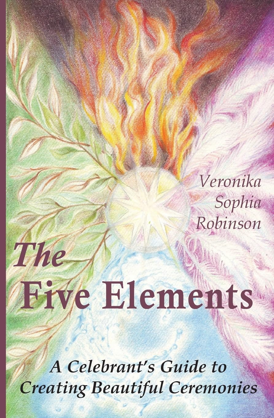 The Five Elements: A Celebrant's Guide to Creating Beautiful Ceremonies Leisure, Home & Garden
