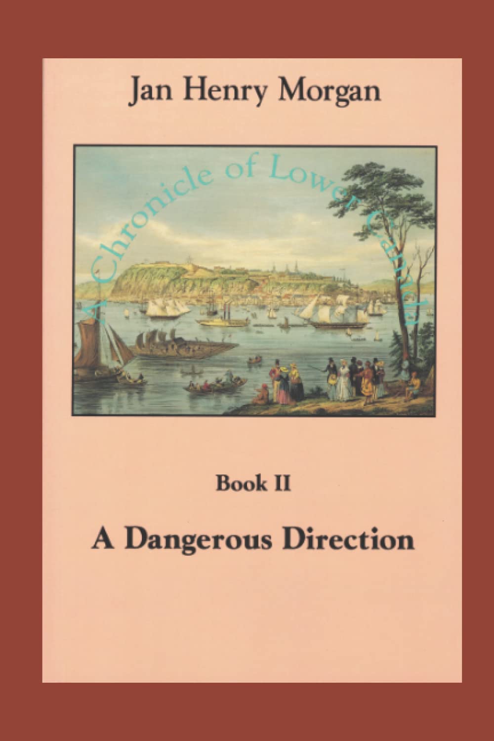 A Dangerous Direction: Volume II, A Chronicle of Lower Canada book