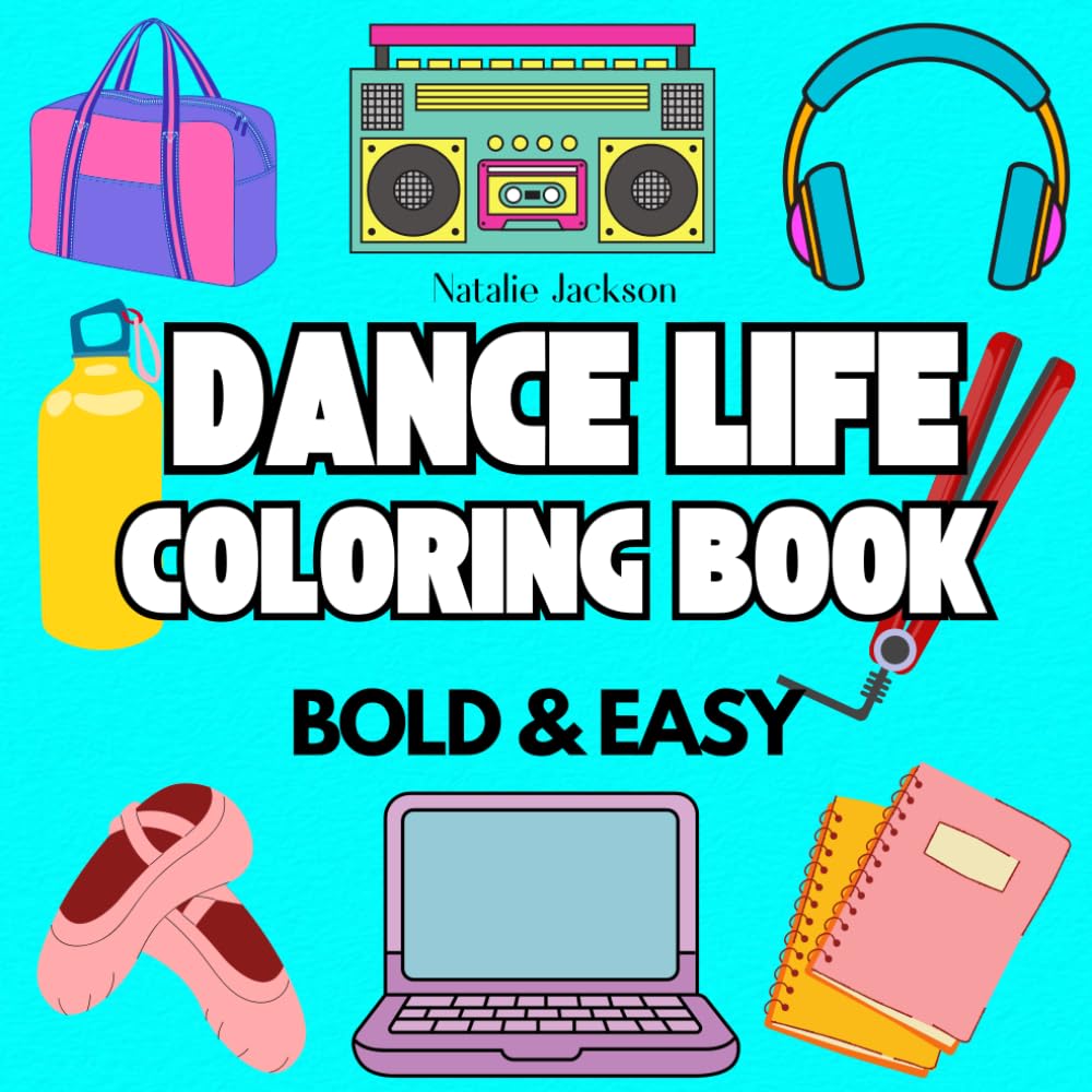 Dance Life Coloring Book: Bold and Easy Coloring Book For Adults, Teens And Kids- Including Dance Items and Essentials for Dancers and Teachers Health, Nutrition & Fitness