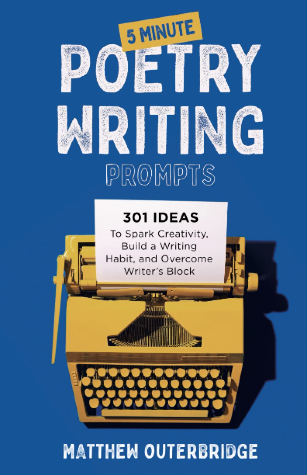 5-Minute Poetry Writing Prompts: 301 Ideas to Spark Creativity, Build a Writing Habit, and Overcome Writer's Block Poetry