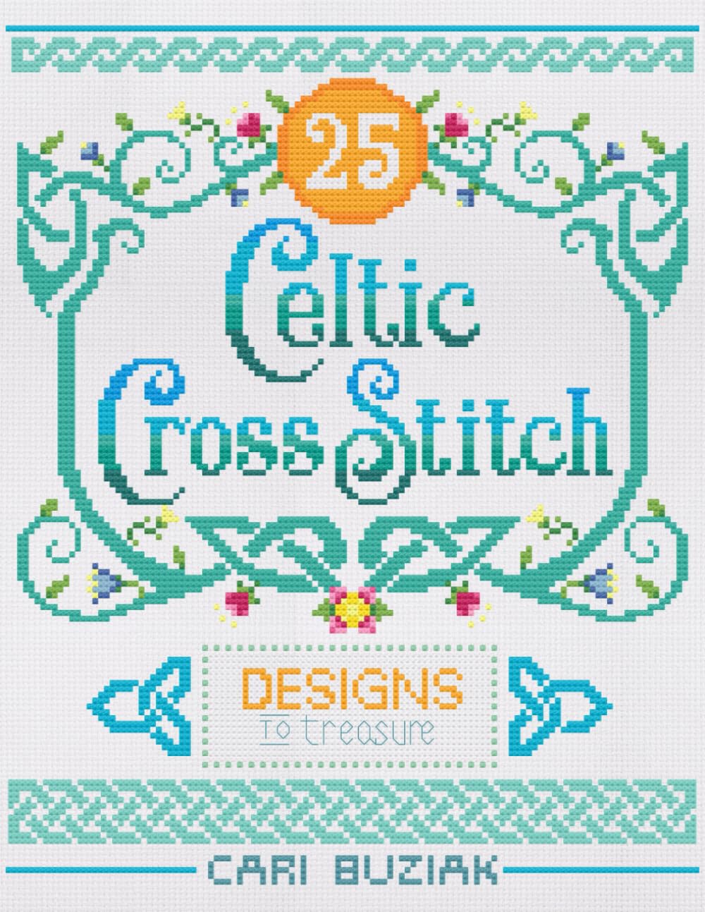 Celtic Cross-Stitch: 25 Designs to Treasure (Cross-Stitch Books by Cari Buziak / AonCelticArt) Hobbies & Crafts