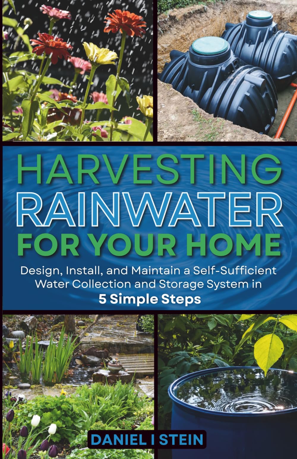 Harvesting Rainwater for Your Home: Design, Install, and Maintain a Self-Sufficient Water Collection and Storage System in 5 Simple Steps for DIY ... environmentalists (Simple Sustainable Living) Business & Technology