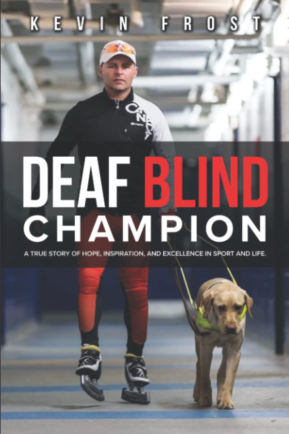 Deaf Blind Champion: A True Story of Hope, Inspiration, and Excellence in Sport and Life. Sports