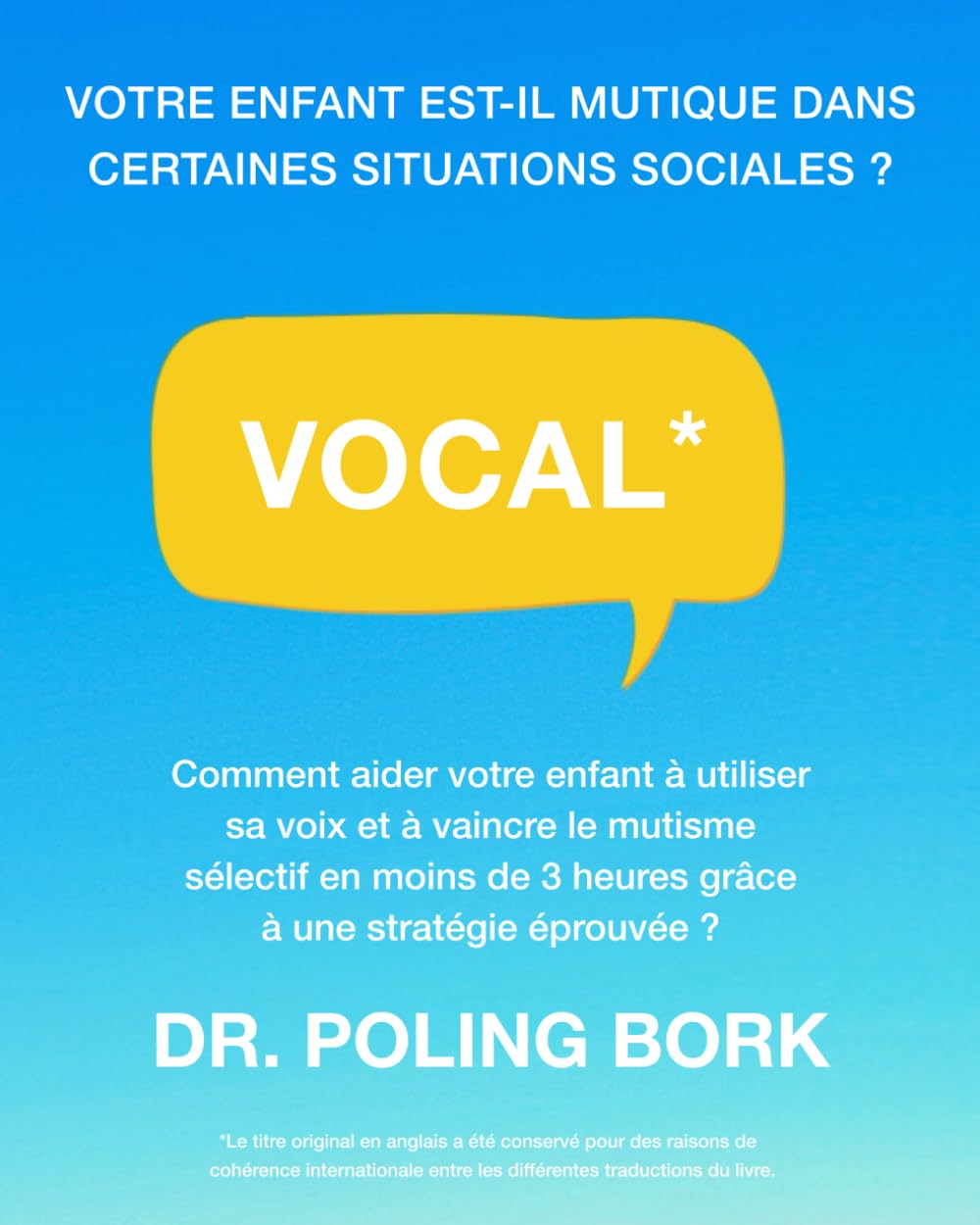 VOCAL*: Comment aider votre enfant à utiliser sa voix et à vaincre le mutisme sélectif en moins de 3 heures grâce à une stratégie éprouvée ? book
