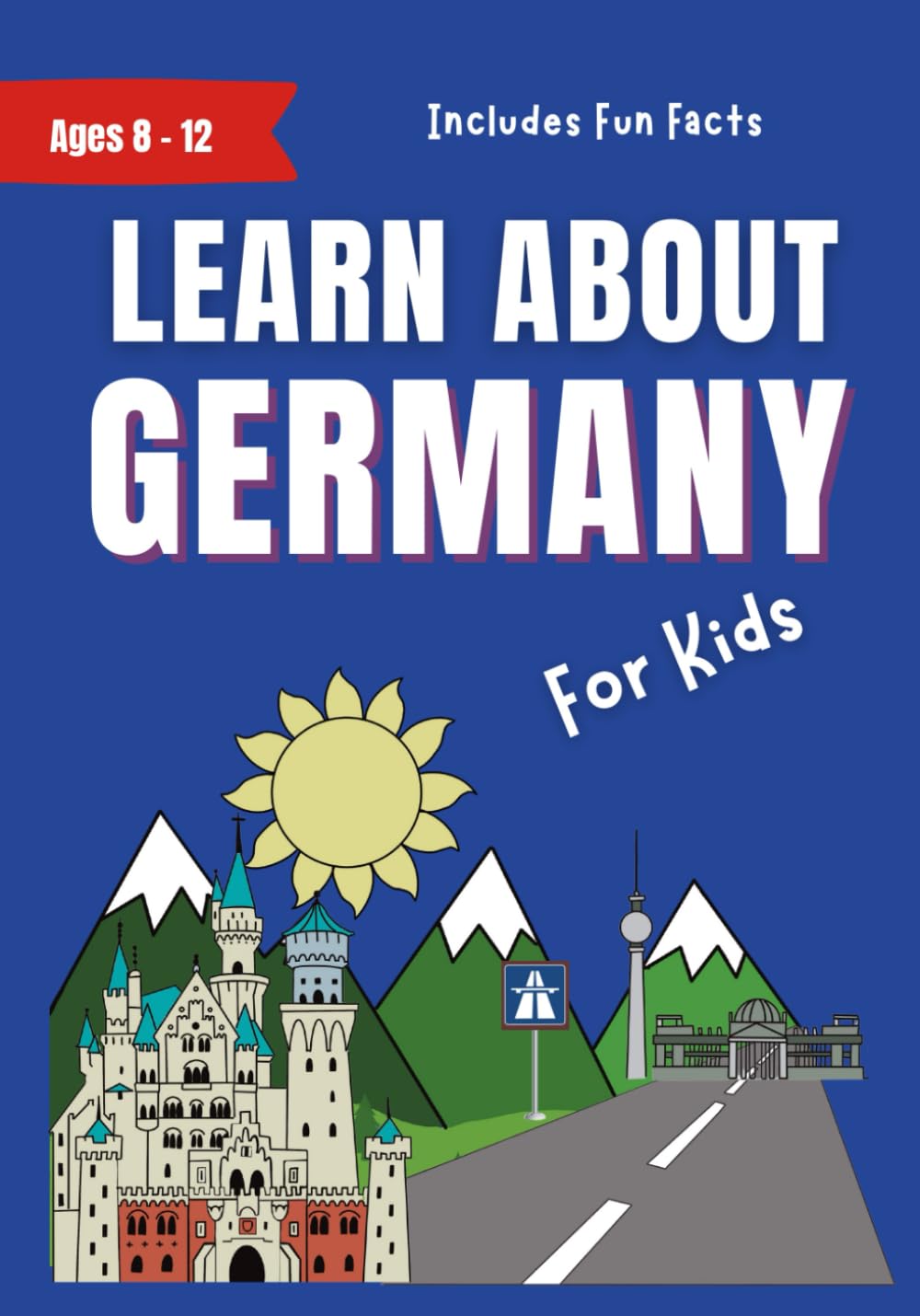 Learn About Germany: For Kids Ages 8-12 - Includes Fun Facts About Modern German Culture (Learn About the World) Non-fiction