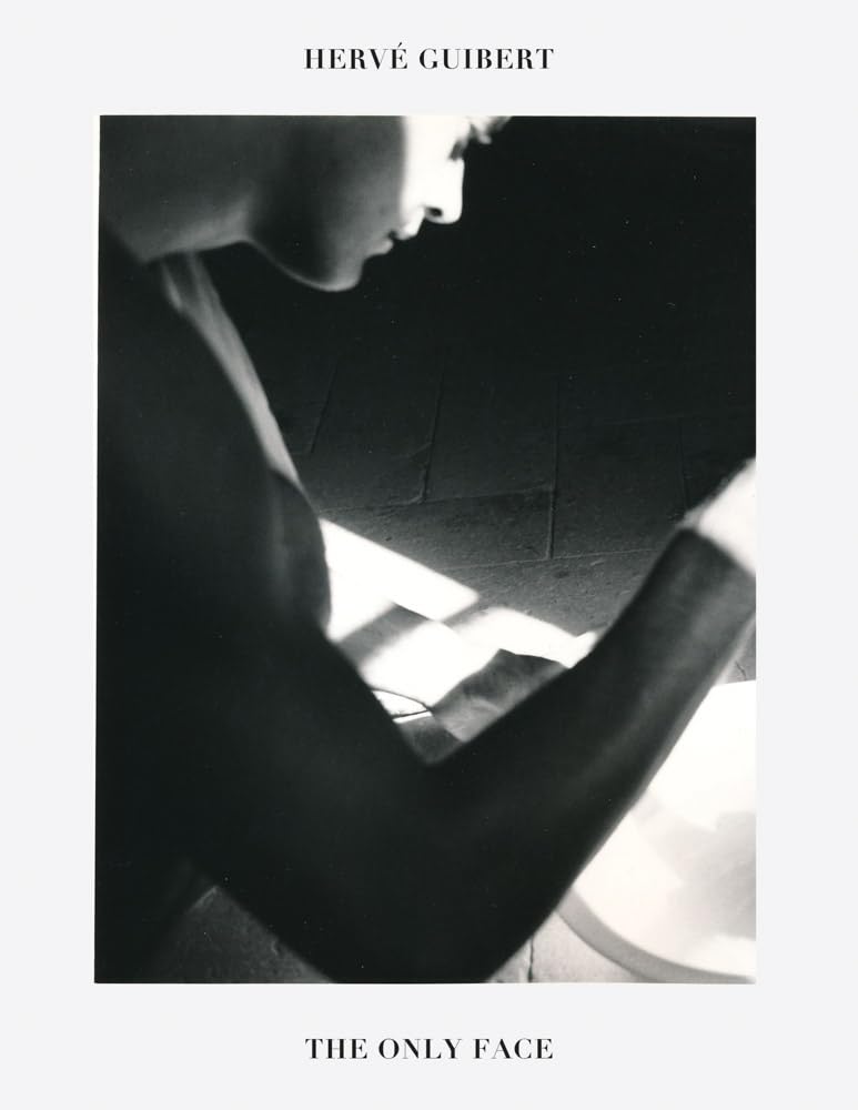 Hervé Guibert: The Only Face Essays & Short Stories