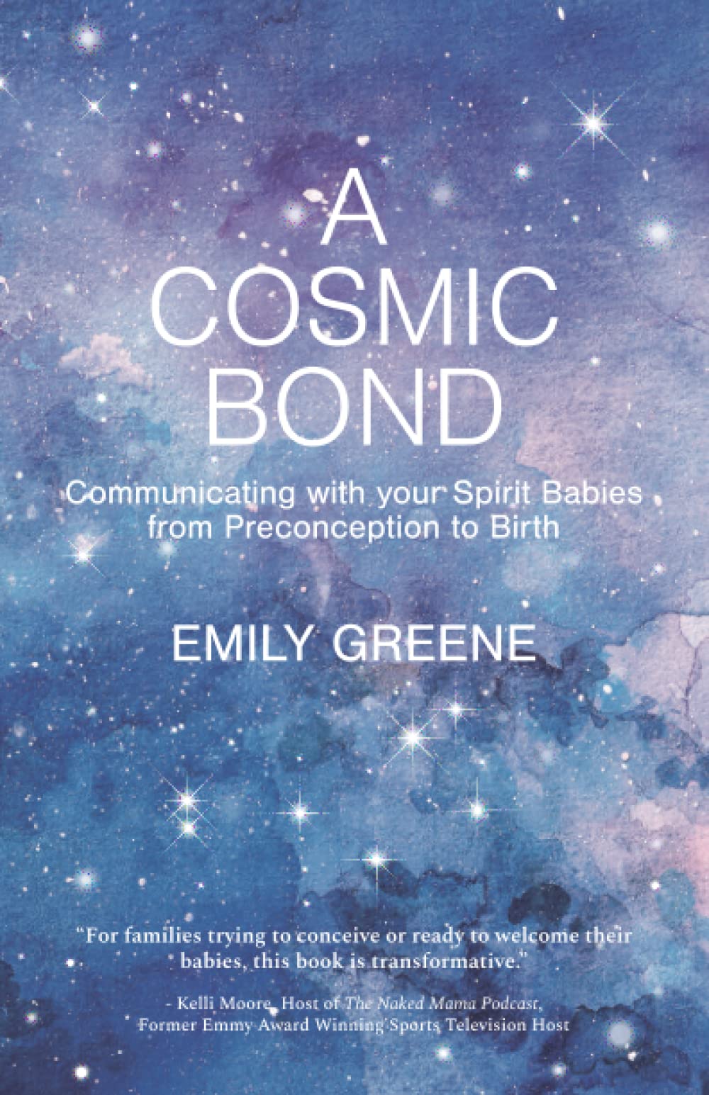 A Cosmic Bond: Communicating with your Spirit Babies from Preconception to Birth Health, Nutrition & Fitness
