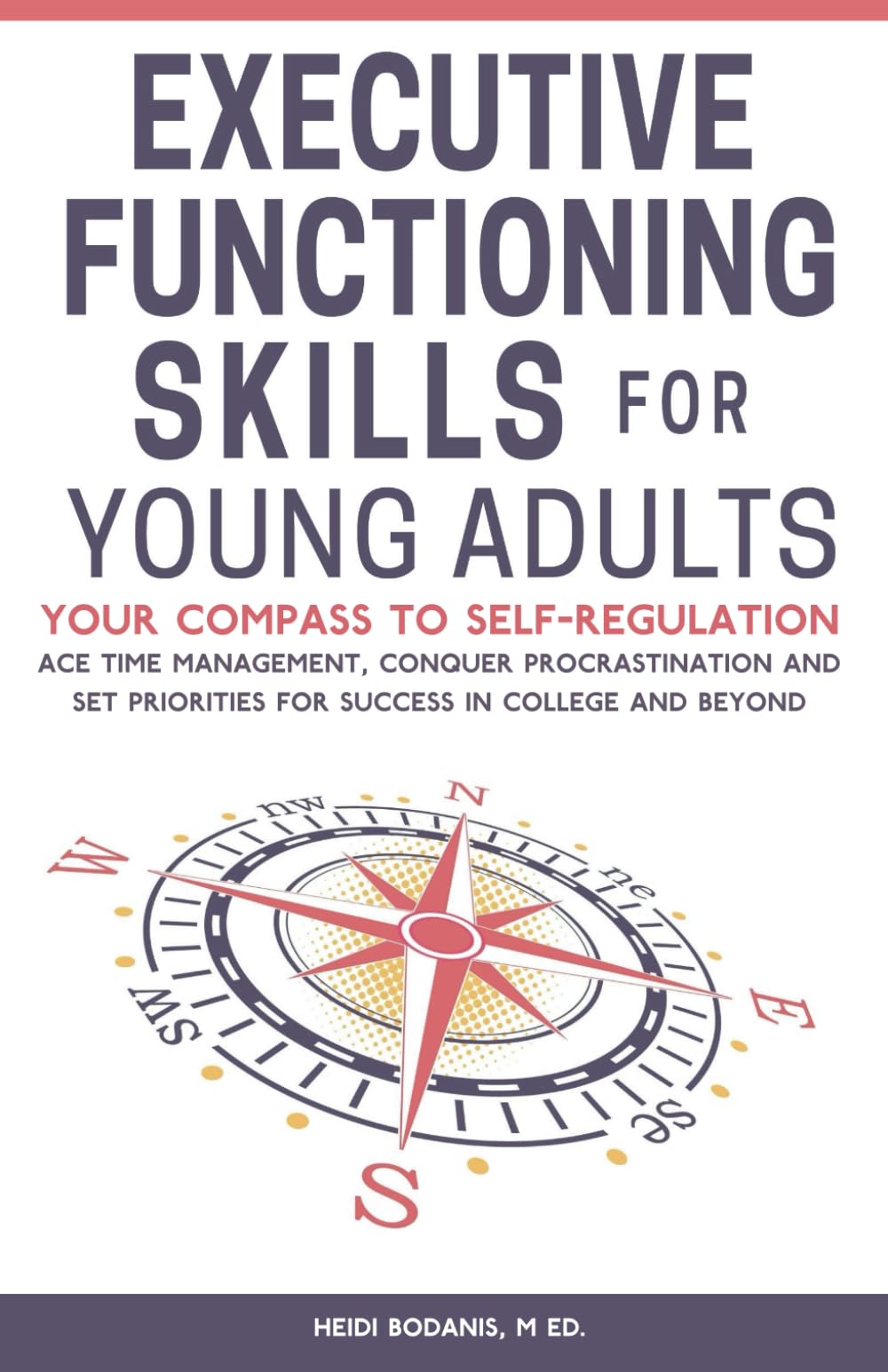 Executive Functioning Skills for Young Adults: Your Compass to Self-Regulation - Ace Time Management, Conquer Procrastination and Set Priorities for Success in College and Beyond Education & Training