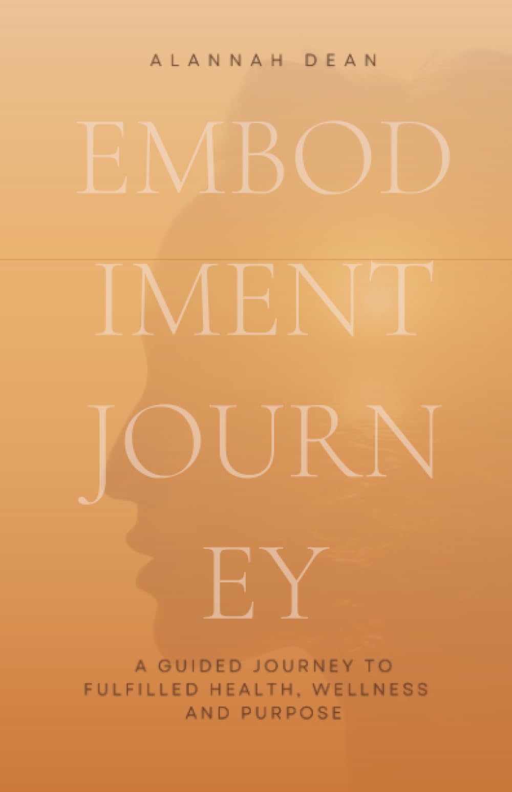 The Embodiment Journey: A guided journey to fulfilled health, wellness and purpose Self-help