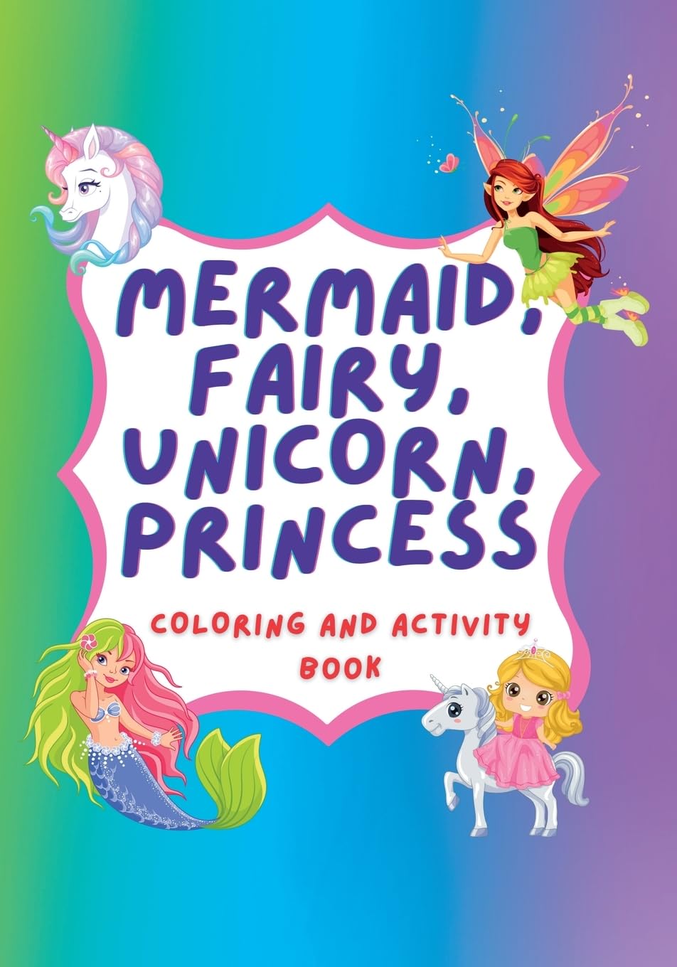 Unicorn, Mermaid, Fairy, Princess Coloring Book and Activity Book Non-fiction