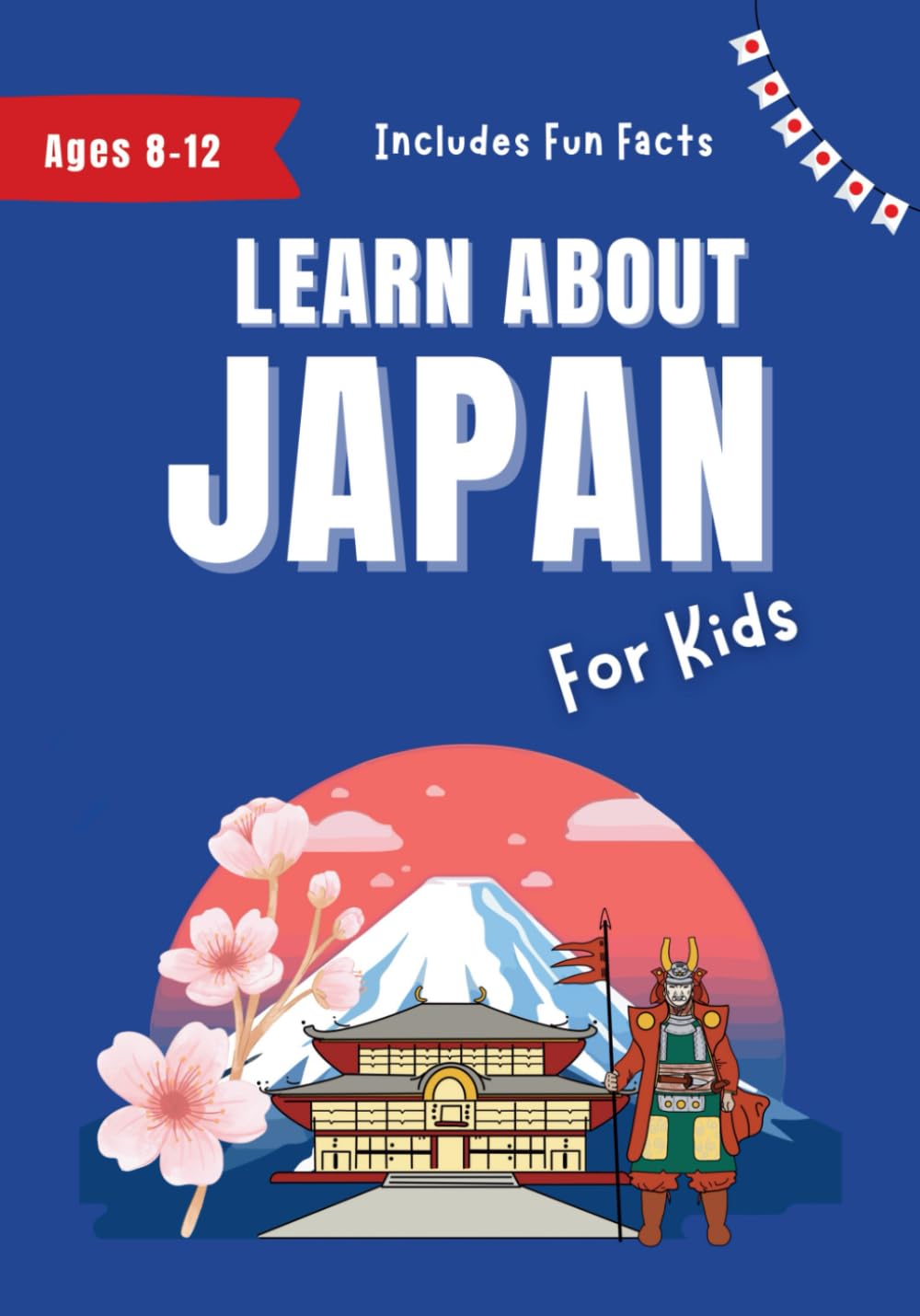 Learn About Japan for Kids: Ages 8-12 Includes Fun Facts About Japan's History and Modern Culture (Learn About the World) Travel