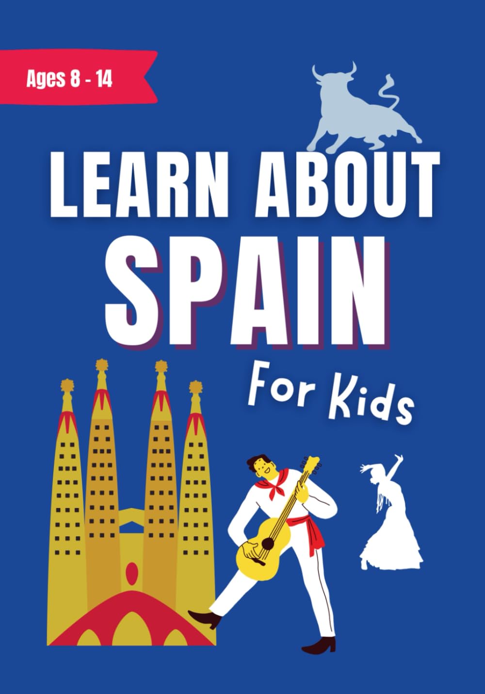 Learn About Spain for Kids Ages 8-14: A History, Culture and Travel Guide With Fun Facts (Learn About the World) Non-fiction