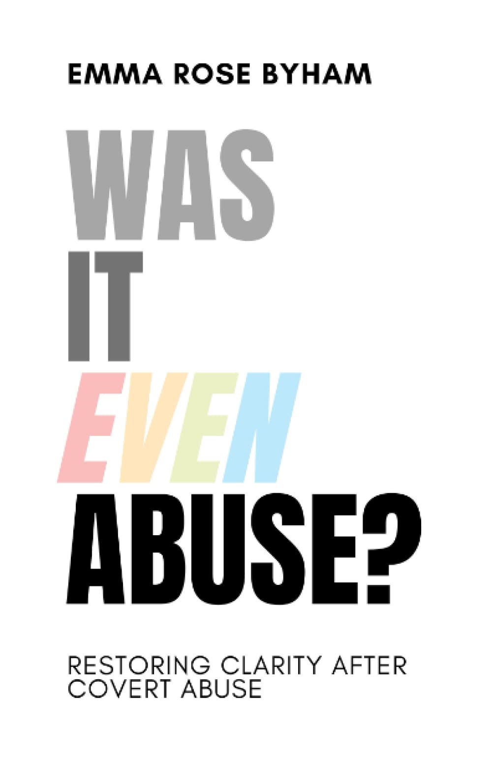 Was It Even Abuse?: Restoring clarity after covert abuse. Psychology