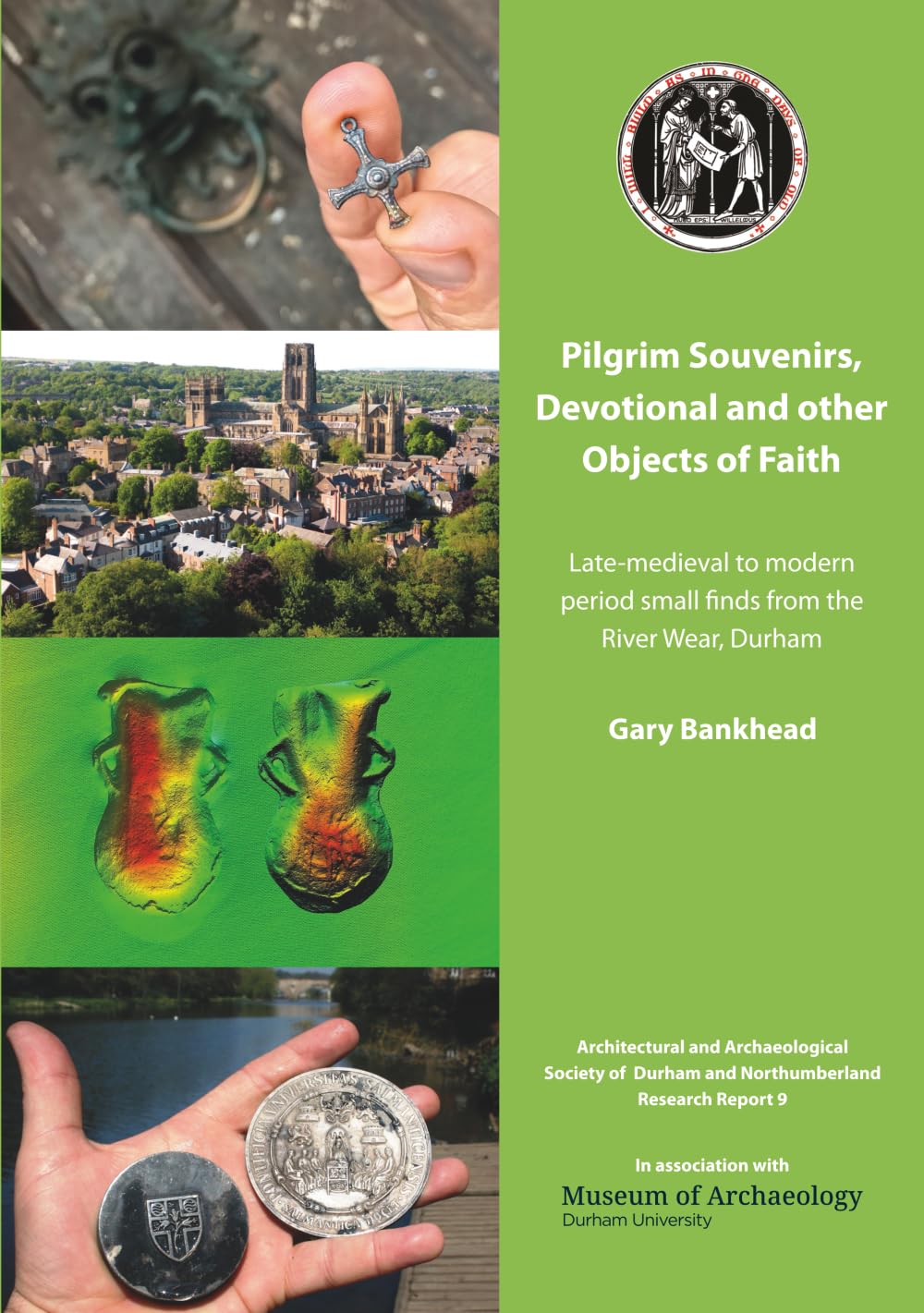 Pilgrim Souvenirs, Devotional and other Objects of Faith.: Late-medieval to modern period small finds from the River Wear, Durham (The Durham River Wear Assemblage, Band 1) Politics & History