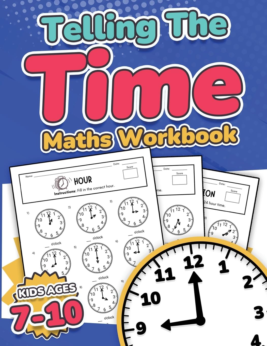 Telling the Time Maths Workbook |  Kids Ages 7-10 | 110 Timed Test Drills with Answers | Hour, Half Hour, Quarter Hour, Five Minutes, Minutes Questions | Grade 2, 3, 4 & 5| Year 3, 4, 5 & 6 | KS2 | Activity Book Novels & Short Stories