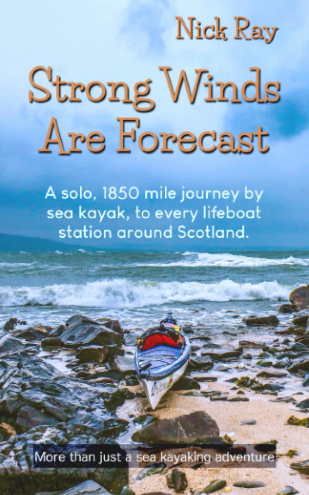 Strong Winds Are Forecast: A solo, 1850 mile journey by sea kayak, to every lifeboat station around Scotland. Politics & Society