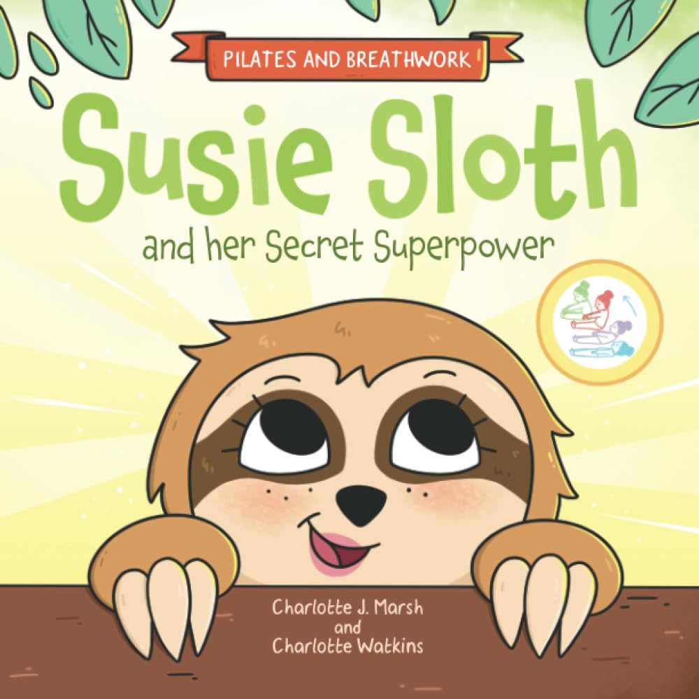 Susie Sloth and her Secret Superpower: Pilates exercises and breathwork practices: Pilates and Breathwork Non-fiction