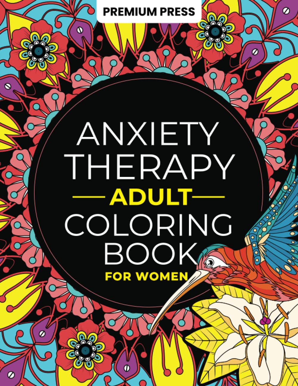 Adult Anxiety Therapy Coloring Book For Women: Relax & Enjoy 150 Unique Designs and Positive Affirmations For Mindfulness, Anti-Stress & Anxiety ... Animals, Landscapes & More (260 pages) Arts & Music
