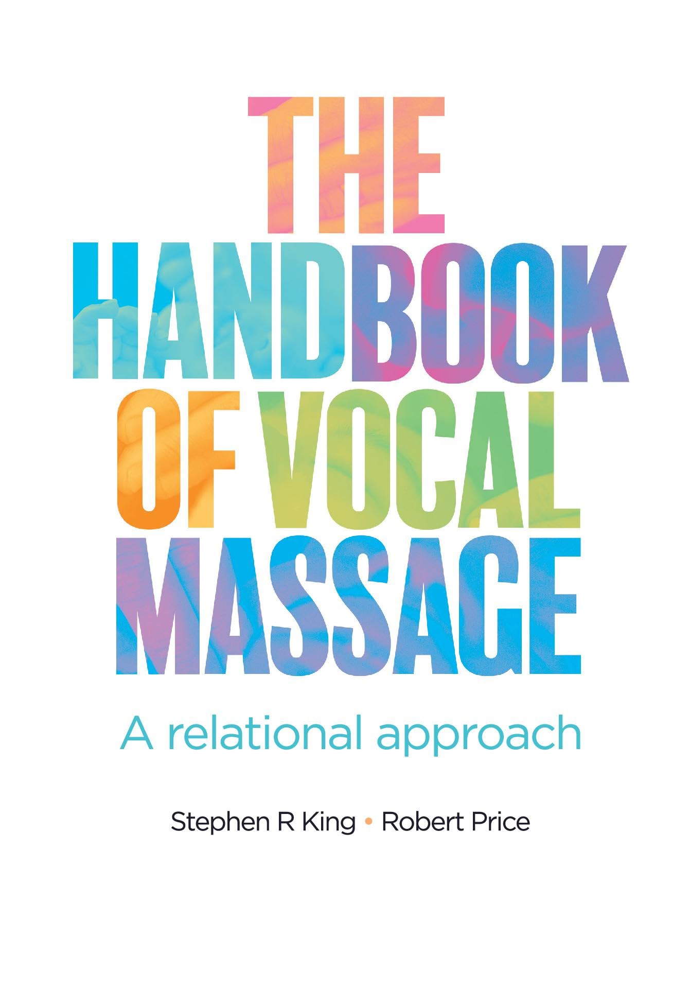 The Handbook of Vocal Massage: A relational approach Arts & Music