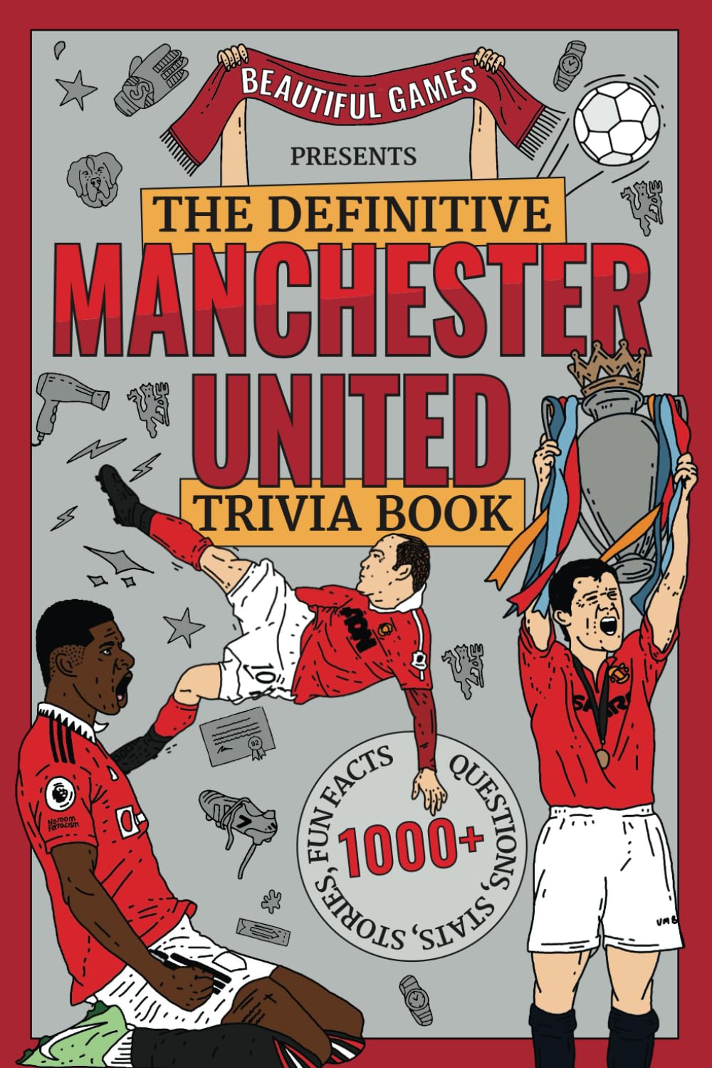 The definitive Manchester United trivia book: Over 1,000 fascinating trivia questions, fun facts, stories and stats to test and expand your knowledge of the Red Devils Leisure & Fun