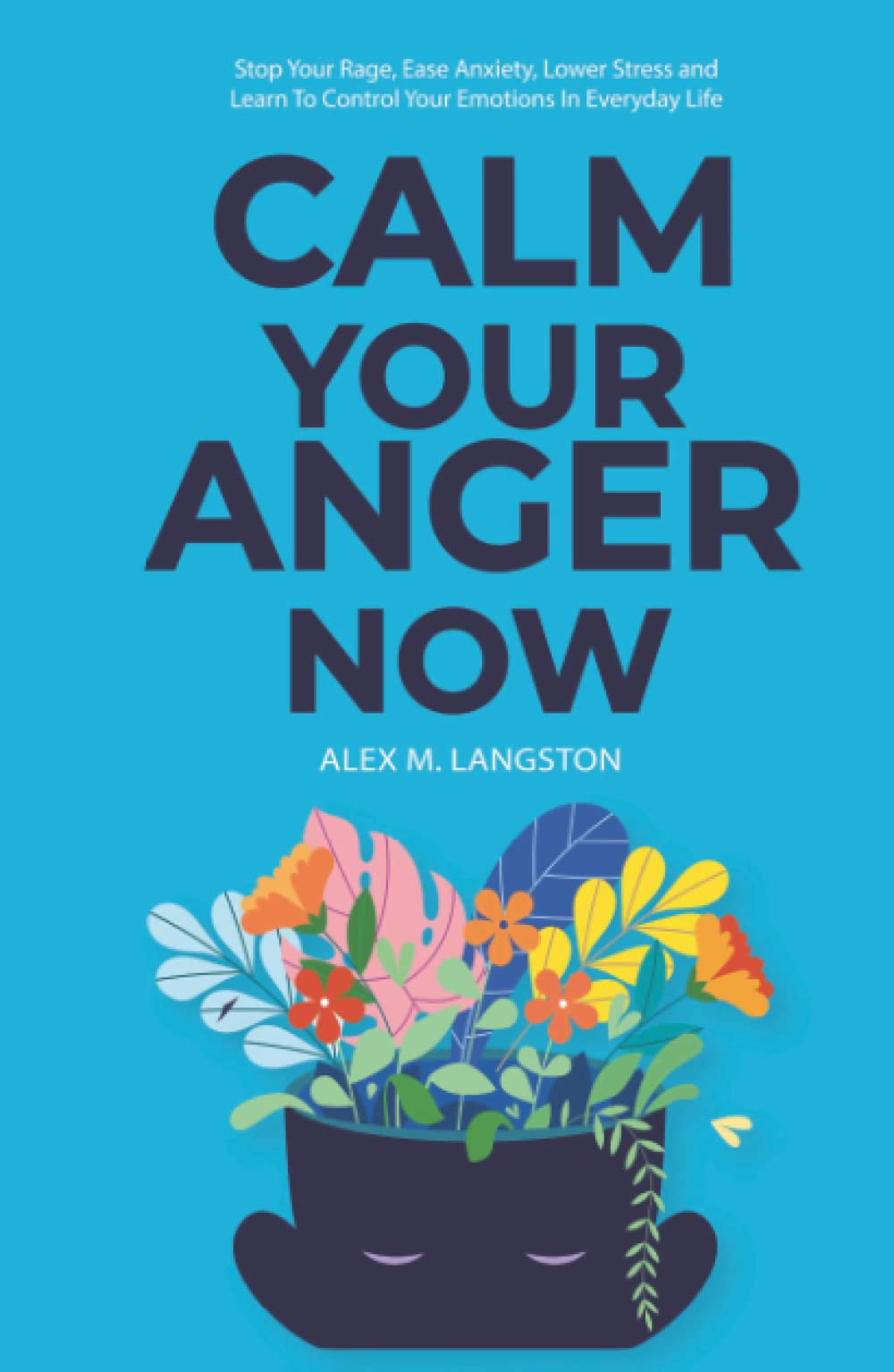 Calm Your Anger Now: Stop Your Rage, Ease Anxiety, Lower Stress, and Learn to Control Your Emotions in Everyday Life Study Guides