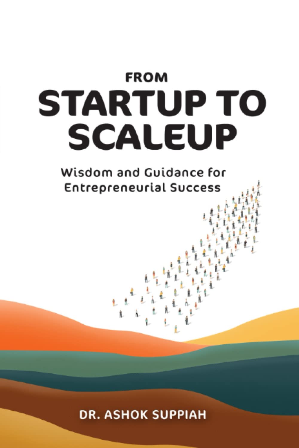 From Startup to Scaleup: Wisdom and Guidance for Entrepreneurial Success Business, Finance & Career