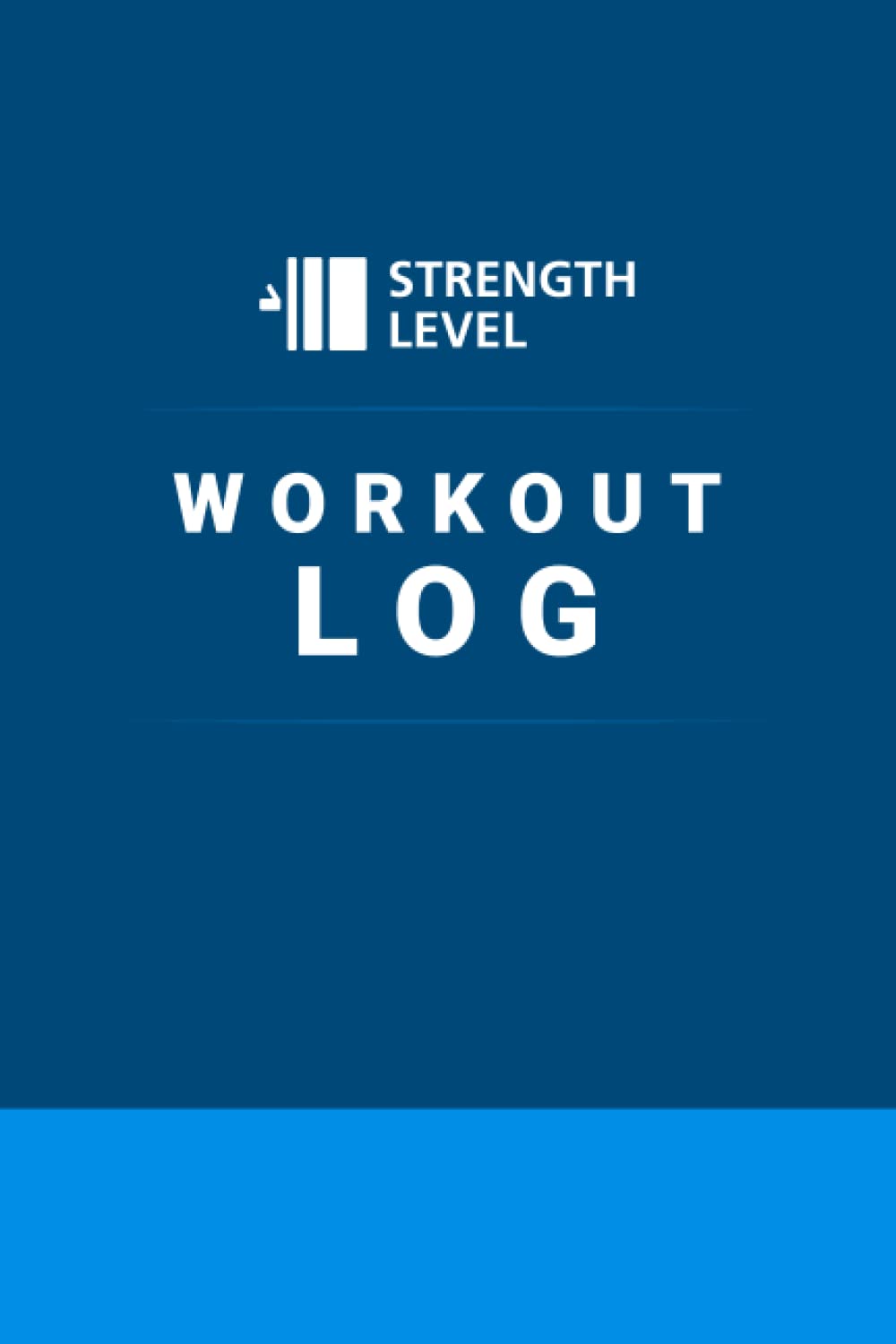 Strength Level's Workout Log: Gym Tracker and Fitness Planner with Strength Standards Health, Nutrition & Fitness