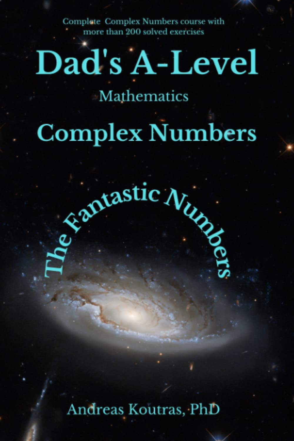 Dad's A-Level Mathematics: Complex Numbers. The Fantastic Numbers Learning & Reference