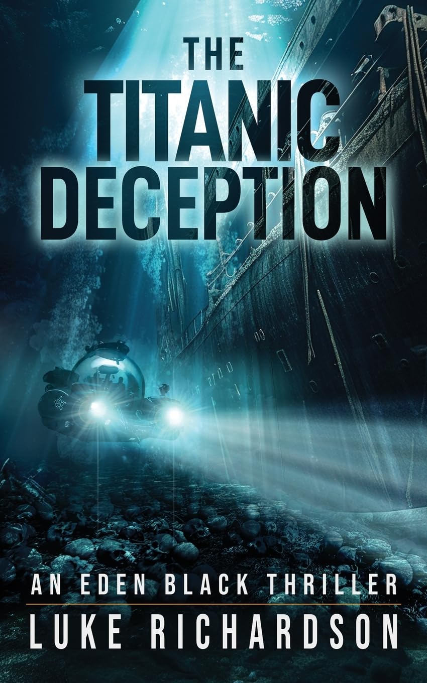 The Titanic Deception: A pulse-pounding archaeological thriller (Eden Black book 4) (Eden Black Archaeological Thrillers, Band 4) Action & Adventure