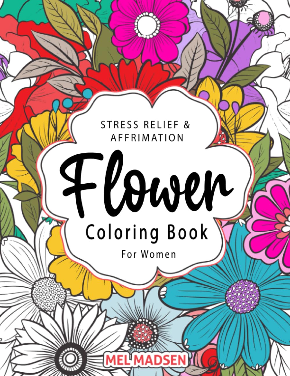 Stress Relief & Affirmation Flower Coloring Book For Adult Women: Unique, Relaxing, Mindful Botanical Floral Designs, Arrangements & Patterns With Butterflies Arts & Music