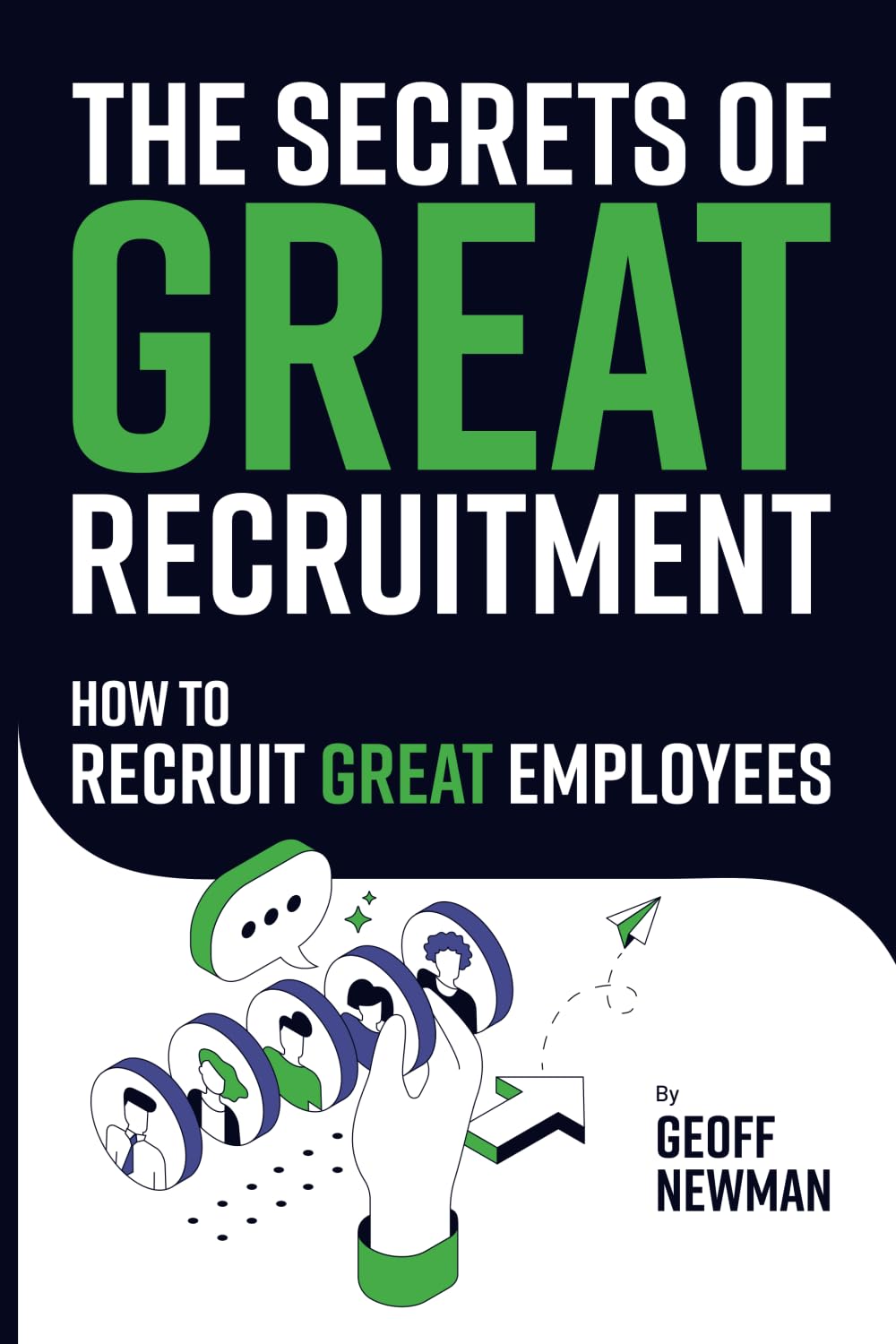 The Secrets of Great Recruitment: How to Recruit Great Employees book
