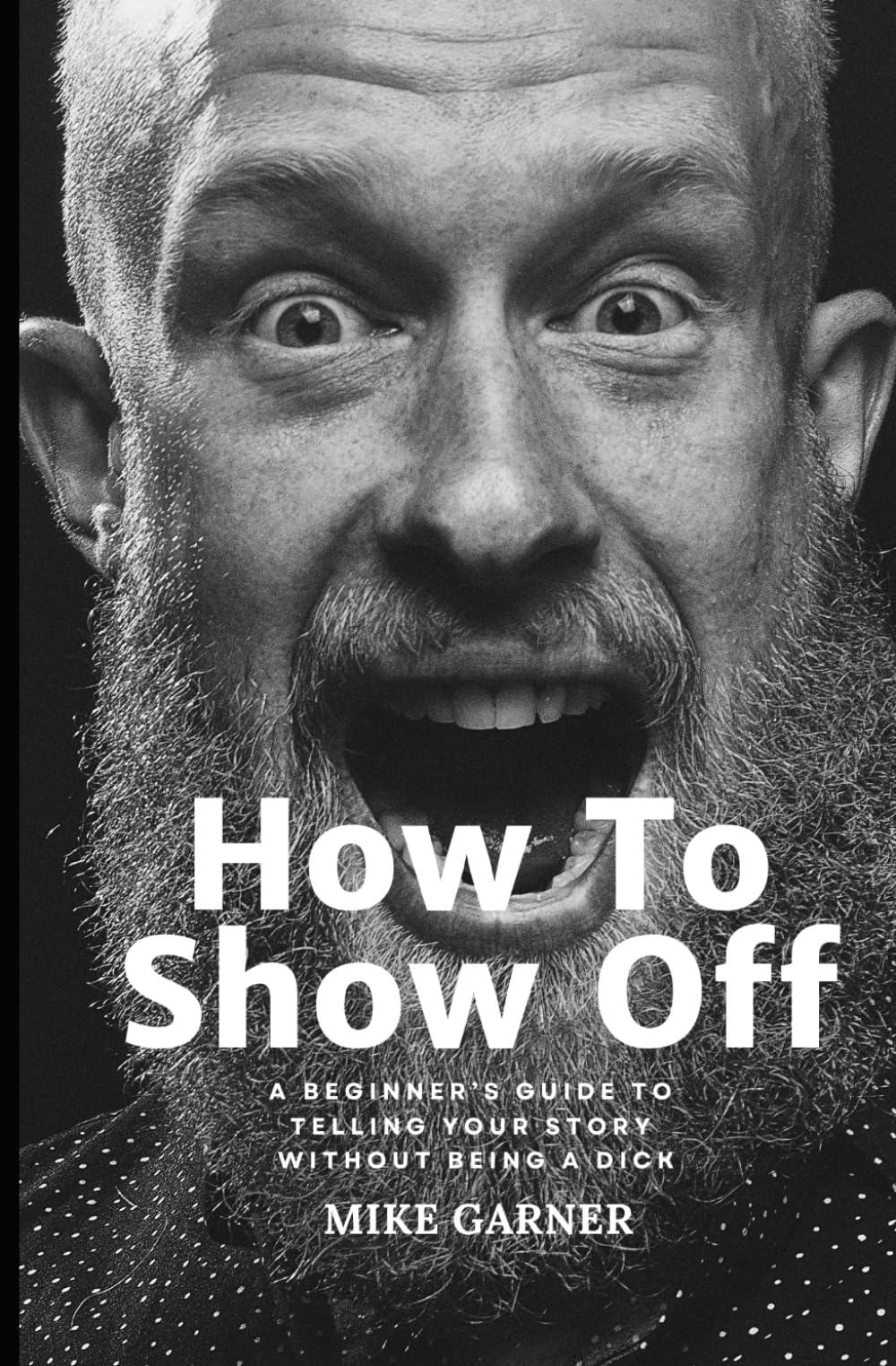 How To Show Off: A Beginner's Guide to Telling Your Story Without Being A Dick Business, Finance & Career