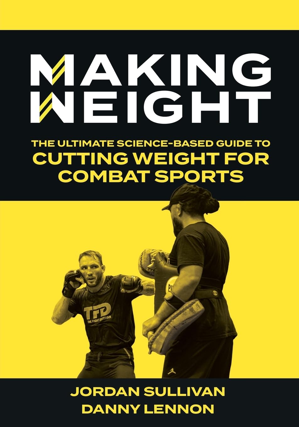 Making Weight: The Ultimate Science Based Guide to Cutting Weight for Combat Sports Medicine